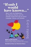 If Only I Would Have Known... (3-in-1 Edition): What I wish the Pediatrician, the Preschool Teacher, and the Librarian would have told me about Language, Literacy, and Dyslexia