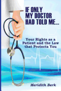 If Only My Doctor Had Told Me ...: Your Rights as a Patient and the Law that Protects You