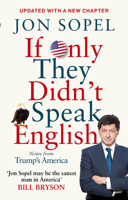 If Only They Didn't Speak English: Notes From Trump's America - Sopel, Jon