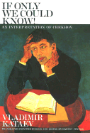 If Only We Could Know!: An Interpretation of Chekhov - Vladimir, Kataev