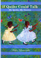 If Quilts Could Talk: My Quilts, My Stories Volume 1