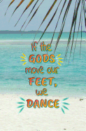 If the Gods Move Our Feet, We Dance: Blank Journal and Musical Theater Quote