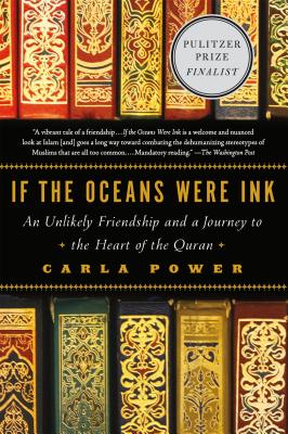 If the Oceans Were Ink: An Unlikely Friendship and a Journey to the Heart of the Quran - Power, Carla