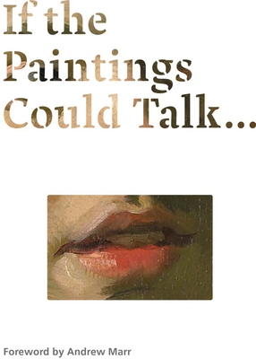If the Paintings Could Talk - Wilson, Michael, Professor, and Marr, Andrew (Foreword by)