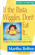 If the Pasta Wiggles, Don't Eat It-- And Other Good Advice: Wise Words to Tickle Your Funny Bone and Make You Think