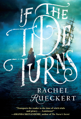 If the Tide Turns: A Thrilling Historical Novel of Piracy and Life After the Salem Witch Trials - Rueckert, Rachel