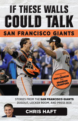 If These Walls Could Talk: San Francisco Giants: Stories from the San Francisco Giants Dugout, Locker Room, and Press Box - Haft, Chris, and Krukow, Mike (Foreword by), and Crawford, Brandon (Foreword by)