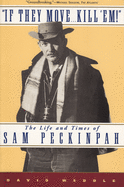 If They Move... Kill 'Em!: The Life and Times of Sam Peckinpah