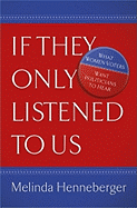 If They Only Listened to Us: What Women Voters Want Politicians to Hear - Henneberger, Melinda