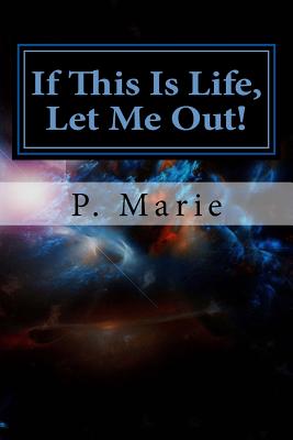 If This Is Life, Let Me Out! - Marie, P