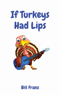 If Turkeys Had Lips