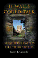 If Walls Could Talk: Great Irish Castles Tell Their Stories