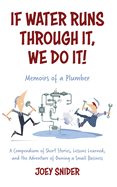 If Water Runs Through It, We Do it!: Adventures of a Service Plumber from Apprentice to Seven-Figure Business Owner