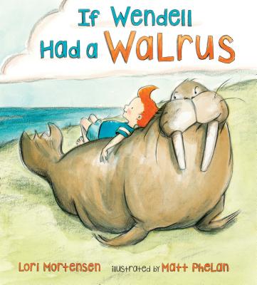 If Wendell Had a Walrus - Mortensen, Lori