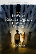 If We're Really Quiet, It Won't Find Us