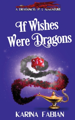 If Wishes Were Dragons: A DragonEye, PI Story - Fabian, Karina