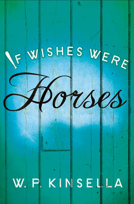 If Wishes Were Horses - Kinsella, W P