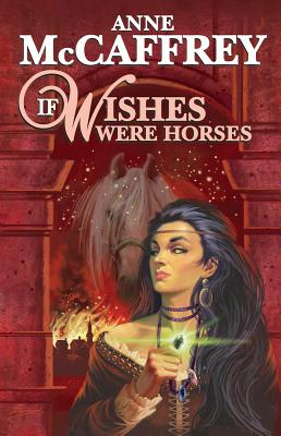If Wishes Were Horses - McCaffrey, Anne