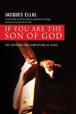 If You Are the Son of God - Ellul, Jacques, and Andreasson-Hogg, Anne Marie (Translated by), and Gill, David W (Foreword by)
