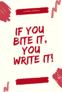 If You Bite It, You Write It!: A Food Journal