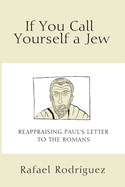 If You Call Yourself a Jew: Reappraising Paul's Letter to the Romans