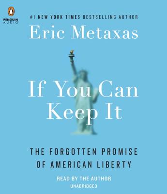 If You Can Keep It: The Forgotten Promise of American Liberty - Metaxas, Eric (Read by)
