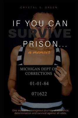 If You Can Survive Prison...: a memoir - Green, Crystal