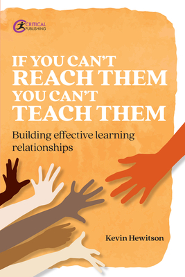 If You Can't Reach Them You Can't Teach Them: Building Effective Learning Relationships - Hewitson, Kevin