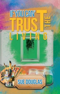 If You Can't Trust the Living - Douglas, Sue