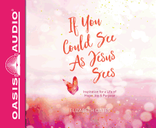 If You Could See as Jesus Sees (Library Edition): Inspiration for a Life of Hope, Joy, and Purpose