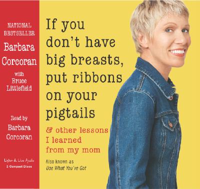 If You Don't Have Big Breasts, Put Ribbons in Your Hair - Corcoran, Barbara (Narrator), and Littlefield, Bruce