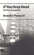 If You Drop Dead: Brutalist Poetry #1