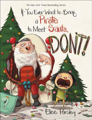 If You Ever Want to Bring a Pirate to Meet Santa, Don't! - Parsley, Elise