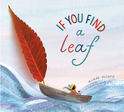 If You Find a Leaf: An Inspiring Nature Book for Kids and Toddlers - Sicuro, Aime