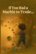 If You Had a Marble to Trade...