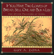 If You Have Two Loaves of Bread, Sell One and Buy a Lily: And Other Proverbs of China