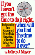 If You Haven't Got the Time to Do It Right, When Will You Find the Time to Do It Over?