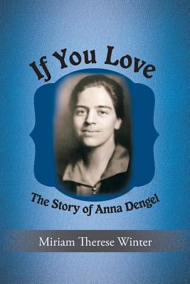 If You Love: The Story of Anna Dengel - Winter, Miriam Therese, Ph.D.