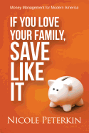 If You Love Your Family, Save Like It: Money Management for Modern America