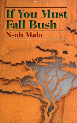 If You Must Fall Bush - Mala, Nsah