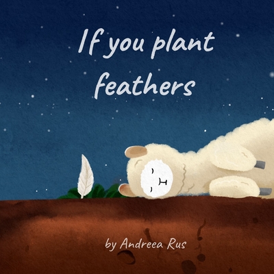 If you plant feathers - Rus, Andreea