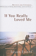 If You Really Loved Me: 100 Questions on Dating, Relationships, and Sexual Purity (Revised, Expanded)