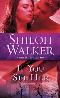 If You See Her: A Novel of Romantic Suspense - Walker, Shiloh