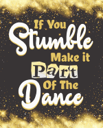 If you stumble make it part of the dance: Thank You Appreciation Gift for Dance Teacher, Blank and Lined Journal notebook, Dance teacher quote, Notebook for Dance Coach, Retirement or Graditude(teacher appreciation gift notebook Series)