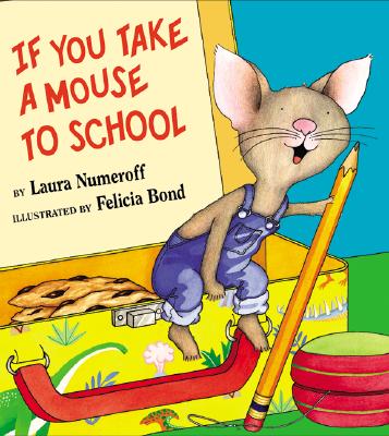 If You Take a Mouse to School - Numeroff, Laura Joffe