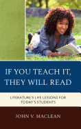 If You Teach It, They Will Read: Literature's Life Lessons for Today's Students