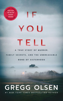 If You Tell: A True Story of Murder, Family Secrets, and the Unbreakable Bond of Sisterhood - Olsen, Gregg, and Peakes, Karen (Read by)