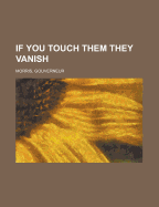If You Touch Them They Vanish