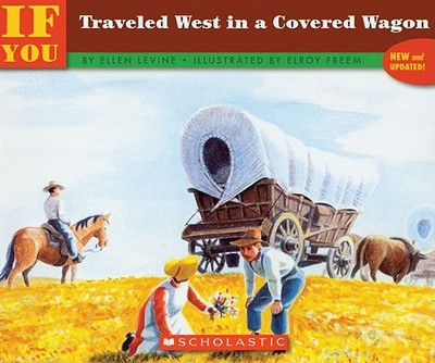 If You Traveled West in a Covered Wagon - Levine, Ellen