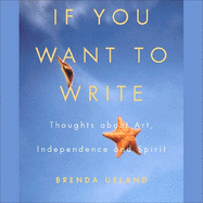 If You Want to Write: Thoughts about Art, Independence, and Spirit